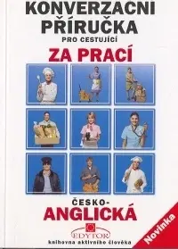 Učebnice a príručky Konverzační příručka pro cestující za prací - česko-anglická