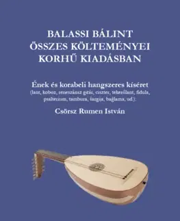 Svetová poézia Balassi Bálint összes költeménye korhű kiadásban - zenei melléklettel - Csörsz István