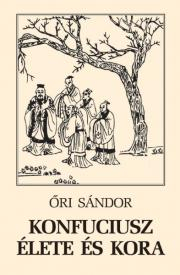 Dejiny, teória umenia Konfuciusz élete és kora - Sándor Őri