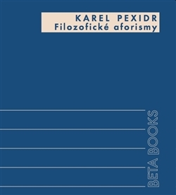 Beletria - ostatné Filozofické aforismy - Karel Pexidr