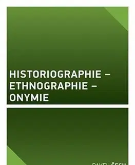 História - ostatné Historiographie - Ethnographie - Onymie - Pavel Čech