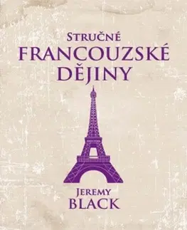 Svetové dejiny, dejiny štátov Stručné francouzské dějiny - Jeremy Black,Aleš Valenta