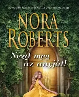 Romantická beletria Nézd meg az anyját! - Nora Roberts