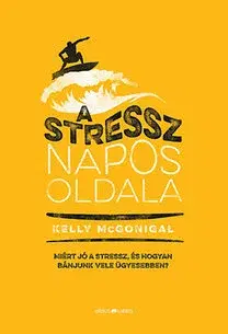 Psychológia, etika A stressz napos oldala - Kelly McGonigal