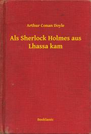 Svetová beletria Als Sherlock Holmes aus Lhassa kam - Arthur Conan Doyle