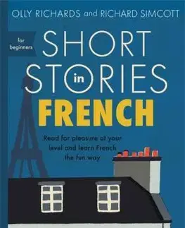 Cudzojazyčná literatúra Short Stories in French for Beginners - Olly Richards,Richard Simcott