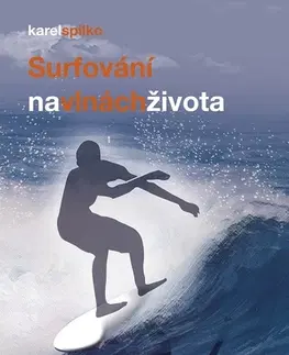 Motivačná literatúra - ostatné Surfování na vlnách života - Karel Spilko
