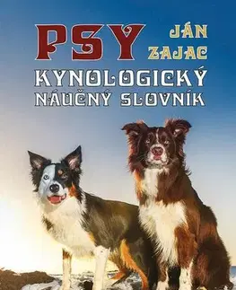 Psy, kynológia Psy - Kynologický náučný slovník - Ján Zajac