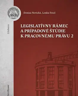 Pre vysoké školy Legislatívny rámec a prípadové štúdie k Pracovnému právu 2 - Denisa Nevická,Lenka Freel