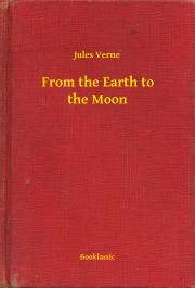Svetová beletria From the Earth to the Moon - Jules Verne