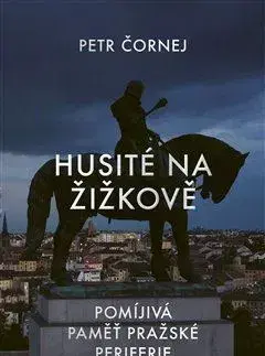 Slovenské a české dejiny Husité na Žižkově - Petr Čornej