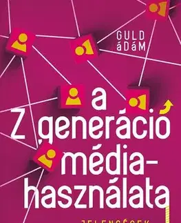 Psychológia, etika A Z generáció médiahasználata - Ádám Guld