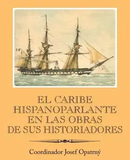 História El Caribe hispanoparlante en las obras de sus historiadores - Josef Opatrný
