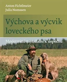 Psy, kynológia Výchova a výcvik loveckého psa - Anton Fichtlmeier,Julia Numssen