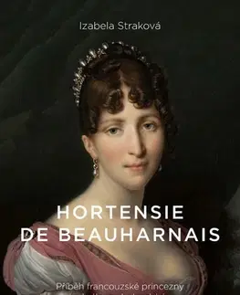 Historické romány Hortensie de Beauharnais - Izabela Straková