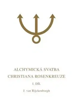 Filozofia Alchymická svatba Christiana Rosenkreuze I.díl - Jan van Rijckenborgh