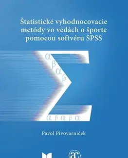 Matematika, logika Štatistické vyhodnocovacie metódy vo vedách o športe pomocou softvéru SPSS - Pavol Pivovarniček