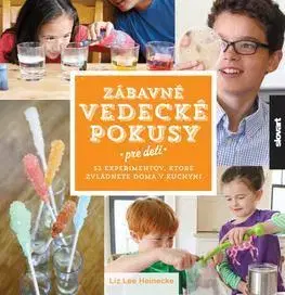Pre deti a mládež - ostatné Zábavné vedecké pokusy pre deti - Liz Lee Heinecke,Jana Vlašičová