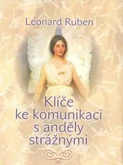 Ezoterika - ostatné Klíče ke komunikaci s anděly strážnými - Ruben Leonard