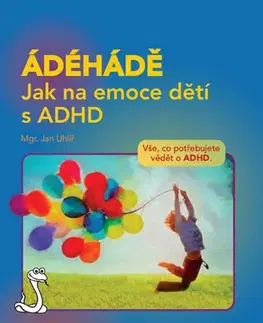 Pedagogika, vzdelávanie, vyučovanie ÁDÉHÁDĚ - Jak na emoce dětí s ADHD - Jan Uhlíř