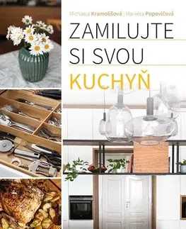 Domov, zariaďovanie Zamilujte si svou kuchyň - Michaela Kramolišová,Markéta Popovičová