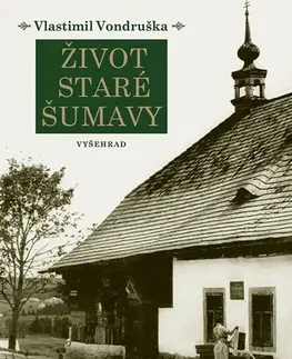 Svetové dejiny, dejiny štátov Život staré Šumavy - Vlastimil Vondruška