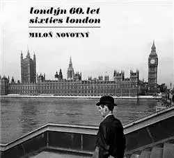 Fotografia Londýn 60. let - Sixties London 2. vydání - Miloň Novotný