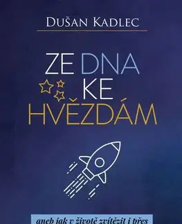 Motivačná literatúra - ostatné Ze dna ke hvězdám - Dušan Kadlec