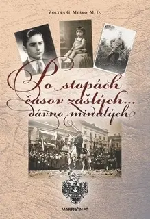 Biografie - ostatné Po stopách časov zašlých dávno minulých - Zoltán G. Meško