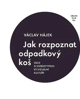 Dizajn, úžitkové umenie, móda Jak rozpoznat odpadkový koš - Václav Hájek