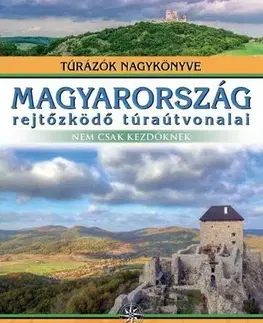 Turistika, skaly Magyarország rejtőzködő túraútvonalai - Balázs Nagy