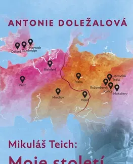 Biografie - ostatné Mikuláš Teich: Moje století (1918-2018) - Antonie Doležalová