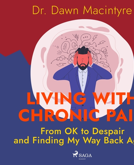 Detektívky, trilery, horory Saga Egmont Living with Chronic Pain: From OK to Despair and Finding My Way Back Again (EN)