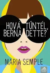 Beletria - ostatné Hová tűntél, Bernadette? - Maria Semple