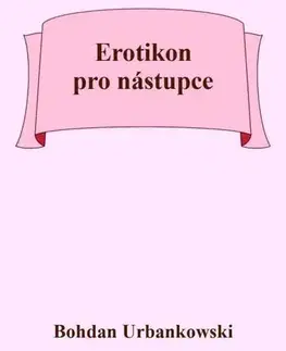 Česká poézia Erotikon pro nástupce - Bohdan Urbankowski