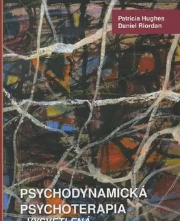 Psychológia, etika Psychodynamická psychoterapia - vysvetlená - Patricia Hughes,Daniel Riordan,Lucia Žlnayová