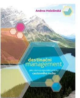 Pre vysoké školy Destinační management jako nástroj regionální politiky cestovního ruchu - Andrea Holešinská