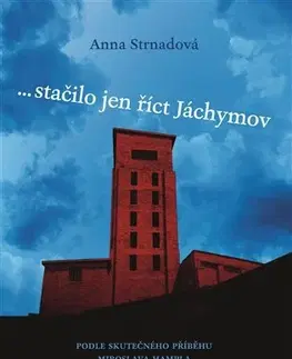 Biografie - ostatné ... stačilo jen říct Jáchymov - Anna Strnadová