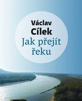 Sociológia, etnológia Jak přejít řeku - Václav Cílek