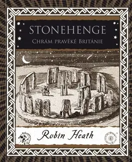 Mystika, proroctvá, záhady, zaujímavosti Stonehenge - Chrám pravěké Británie - Robin Heath