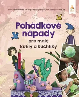 Encyklopédie pre deti a mládež - ostatné Pohádkové nápady pro malé kutily a kuchtíky - Hana Čechová Šimková