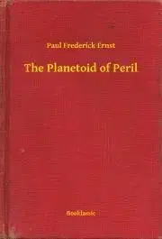 Svetová beletria The Planetoid of Peril - Ernst Paul Frederick