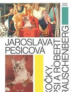 Maliarstvo, grafika Jaroslava Pešicová - Kočky, psi a Robert Rauschenberg - Tomáš Winter