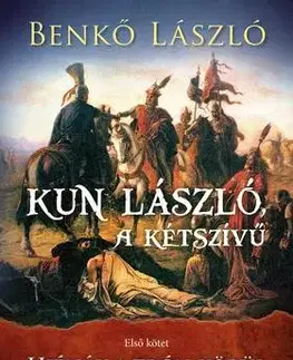 Historické romány Kun László, a kétszívű I.- Hiénák a trón körül - László Benkő