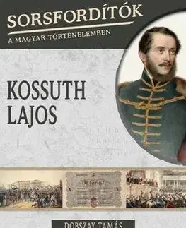 História Sorsfordítók a magyar történelemben - Kossuth Lajos - Tamás Dobszay