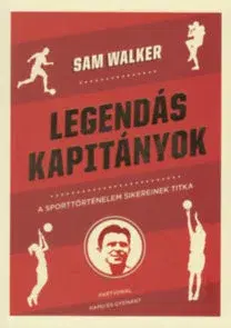Šport Legendás kapitányok - A sporttörténelem sikereinek titka - Sam Walker