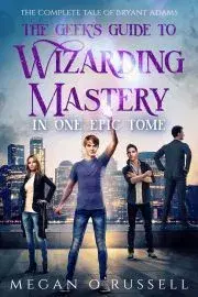Sci-fi a fantasy The Geek's Guide to Wizarding Mastery in One Epic Tome - ORussell Megan