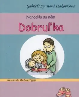 Rozprávky Narodila sa nám Dobruľka, 3. vydanie - Gabriela Spustová Izakovičová,Barbora Figuli