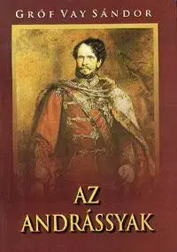 História - ostatné Az Andrássyak - Vay Sándor Gróf