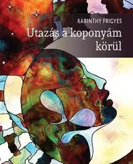 Poézia - antológie Utazás a koponyám körül - Frigyes Karinthy